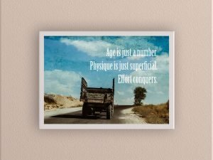 Age Is Just A Number. Physique Is Just Superficial. Effort Conquers.