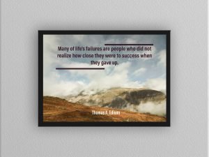 Many Of Life’s Failures Are People Who Did Not Realize How Close They Were To Success When They Gave Up.