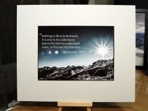 Nothing In Life Is To Be Feared, It Is Only To Be Understood..