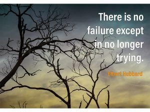 There Is No Failure Except In No Longer Trying.