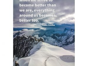 When We Strive To Become Better Than We Are, Everything Around Us Becomes Better Too.